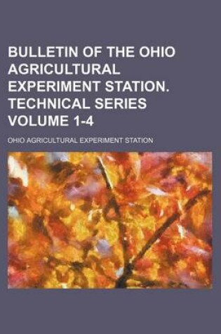 Cover of Bulletin of the Ohio Agricultural Experiment Station. Technical Series Volume 1-4