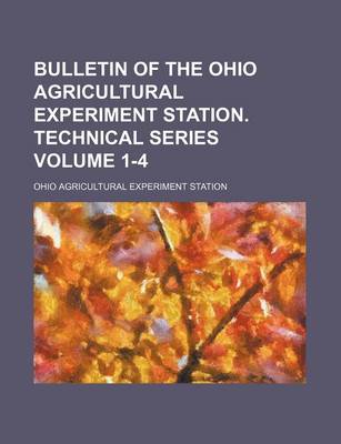 Book cover for Bulletin of the Ohio Agricultural Experiment Station. Technical Series Volume 1-4