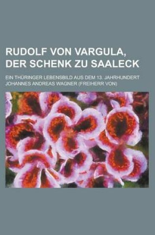 Cover of Rudolf Von Vargula, Der Schenk Zu Saaleck; Ein Thuringer Lebensbild Aus Dem 13. Jahrhundert