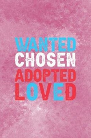 Cover of Wanted Chosen Adopted Loved