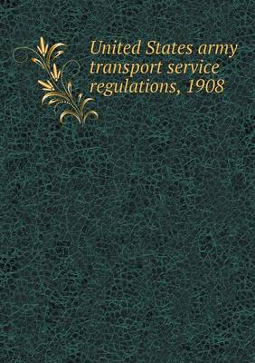 Book cover for United States army transport service regulations, 1908