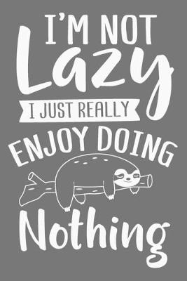 Book cover for I'm Not Lazy I Just Really Enjoy Doing Nothing