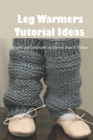 Cover of Leg Warmers Tutorial Ideas