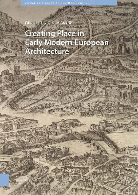 Book cover for Creating Place in Early Modern European Architecture