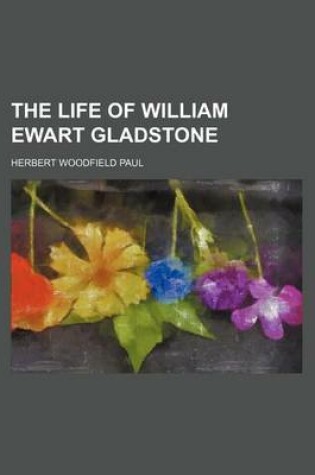 Cover of The Life of William Ewart Gladstone