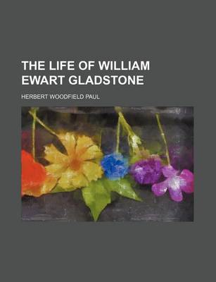 Book cover for The Life of William Ewart Gladstone