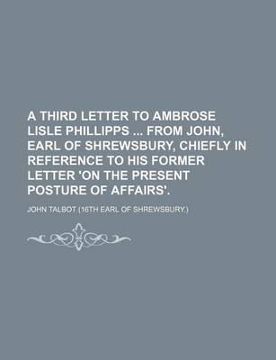 Book cover for A Third Letter to Ambrose Lisle Phillipps from John, Earl of Shrewsbury, Chiefly in Reference to His Former Letter 'on the Present Posture of Affairs'.