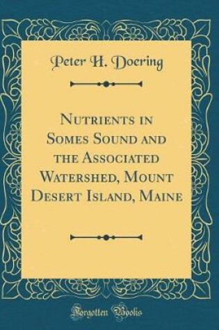 Cover of Nutrients in Somes Sound and the Associated Watershed, Mount Desert Island, Maine (Classic Reprint)