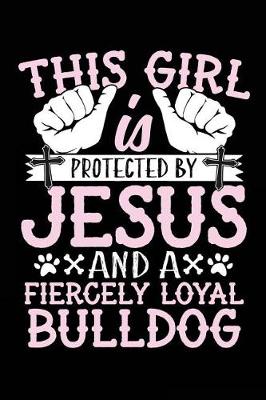 Book cover for This Girl Is Protected By Jesus And A Fiercely Loyal Bulldog