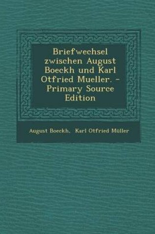 Cover of Briefwechsel Zwischen August Boeckh Und Karl Otfried Mueller. - Primary Source Edition