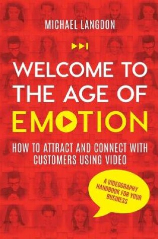 Cover of Welcome to the Age of Emotion - How to attract and connect with customers using video. A videography handbook for your business