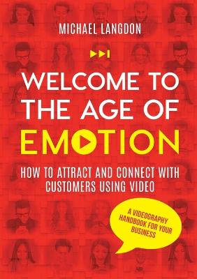 Book cover for Welcome to the Age of Emotion - How to attract and connect with customers using video. A videography handbook for your business