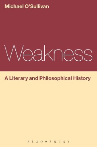 Cover of Weakness: A Literary and Philosophical History