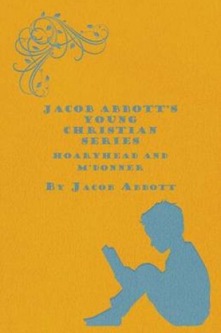 Cover of Jacob Abbott's Young Christian Series - Hoaryhead and M'Donner