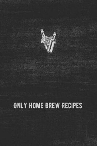 Cover of Only Home Brew Recipes