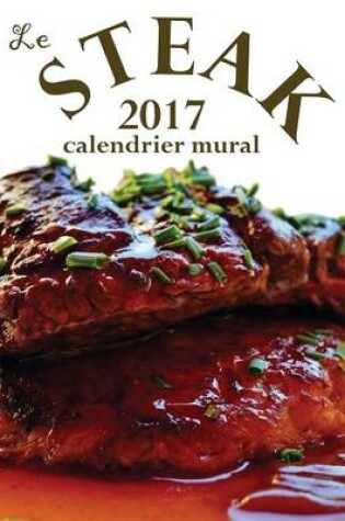 Cover of Le Steak 2017 Calendrier Mural (Edition France)