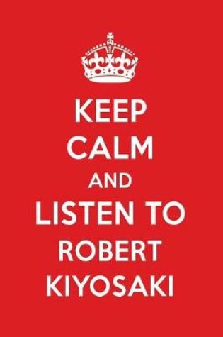 Cover of Keep Calm and Listen to Robert Kiyosaki