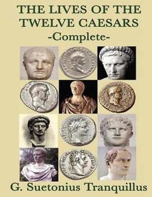 Book cover for The Lives of the Twelve Caesars (Complete) (Annotated)