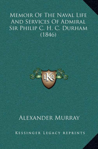 Cover of Memoir of the Naval Life and Services of Admiral Sir Philip C. H. C. Durham (1846)