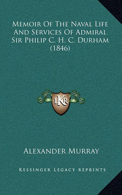 Book cover for Memoir of the Naval Life and Services of Admiral Sir Philip C. H. C. Durham (1846)