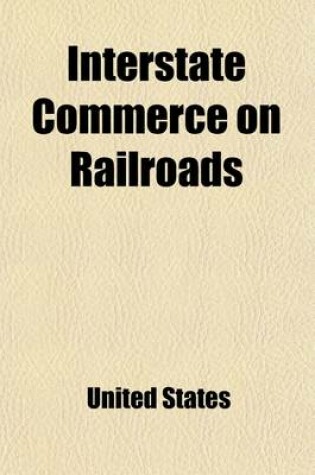 Cover of Interstate Commerce on Railroads; Hearings Before the Committee on Interstate and Foreign Commerce of the House of Representatives, Sixty-Fourth Congr