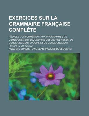 Book cover for Exercices Sur La Grammaire Francaise Complete; Redigee Conformement Aux Programmes de L'Enseignement Secondaire Des Jeunes Filles, de L'Enseignement S