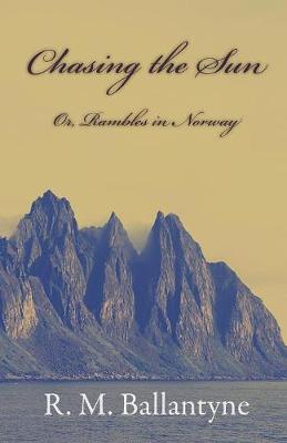 Book cover for Chasing The Sun Or Rambles In Norway