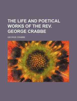 Book cover for The Life and Poetical Works of the REV. George Crabbe