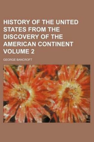 Cover of History of the United States from the Discovery of the American Continent Volume 2