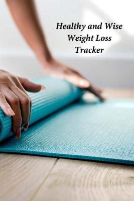 Book cover for Healthy and Wise Weight Loss Tracker