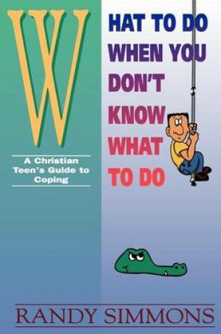 Cover of What to Do When You Don't Know What to Do