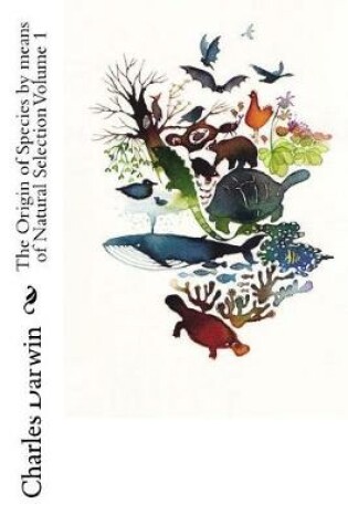 Cover of The Origin of Species by Means of Natural Selection Volume 1