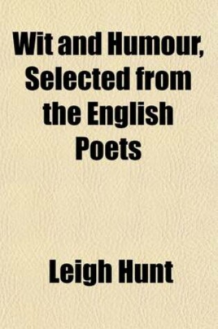 Cover of Wit and Humour, Selected from the English Poets; With an Illustrative Essay, and Critical Comments