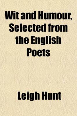 Book cover for Wit and Humour, Selected from the English Poets; With an Illustrative Essay, and Critical Comments