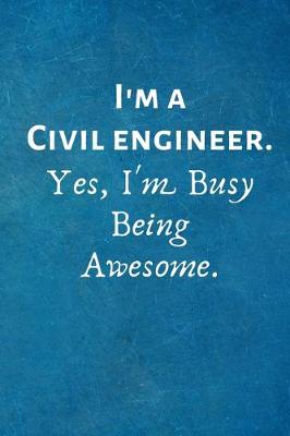 Book cover for I'm a Civil Engineer. Yes, I'm Busy Being Awesome