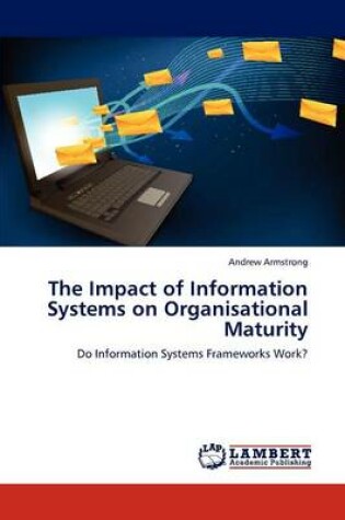 Cover of The Impact of Information Systems on Organisational Maturity