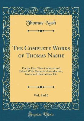 Book cover for The Complete Works of Thomas Nashe, Vol. 4 of 6: For the First Time Collected and Edited With Memorial-Introduction, Notes and Illustrations, Etc (Classic Reprint)