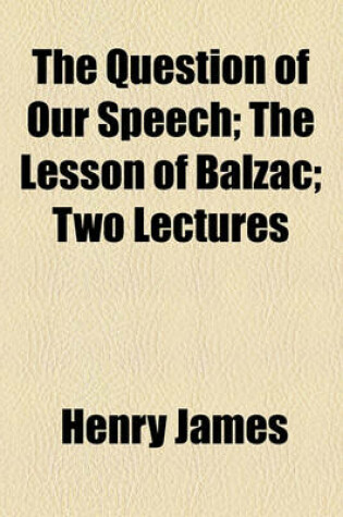 Cover of The Question of Our Speech; The Lesson of Balzac Two Lectures