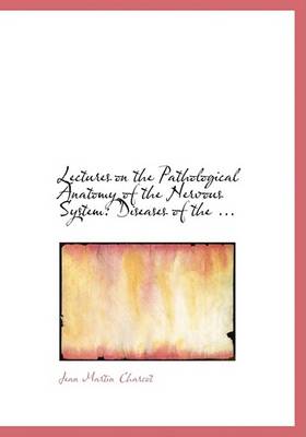 Book cover for Lectures on the Pathological Anatomy of the Nervous System