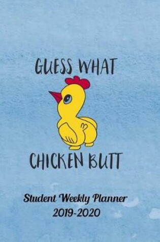 Cover of Guess What Chicken Butt 2019-2020 Student Weekly Planner