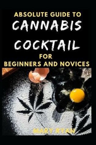 Cover of Absolute Guide To Cannabis Cocktail For Beginners And Novices
