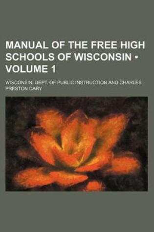 Cover of Manual of the Free High Schools of Wisconsin (Volume 1)