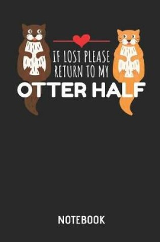 Cover of If Lost Please Return to My Otter Half Notebook