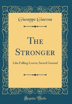 Book cover for The Stronger: Like Falling Leaves; Sacred Ground (Classic Reprint)