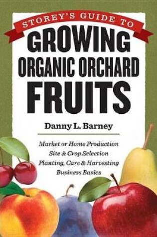 Cover of Storey's Guide to Growing Organic Orchard Fruits