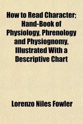 Book cover for How to Read Character; Hand-Book of Physiology, Phrenology and Physiognomy, Illustrated with a Descriptive Chart