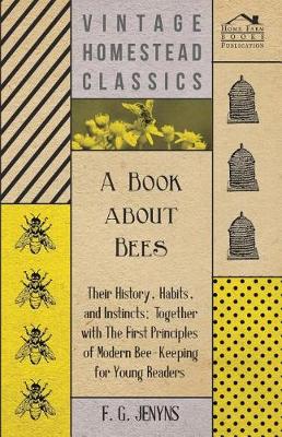 Book cover for A Book about Bees - Their History, Habits, and Instincts; Together with the First Principles of Modern Bee-Keeping for Young Readers