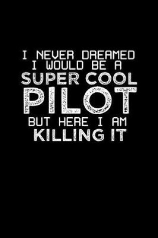 Cover of I never dreamed I would be a super cool pilot but here I am killing it