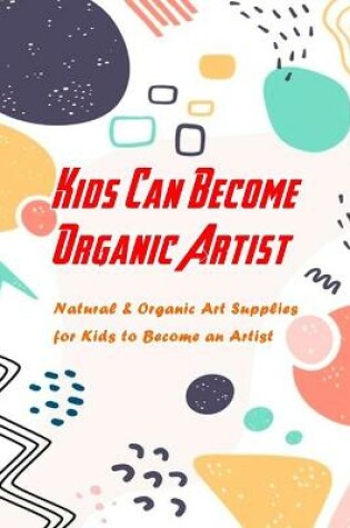 Cover of Kids Can Become Organic Artist