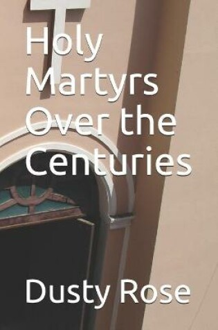 Cover of Holy Martyrs Over the Centuries